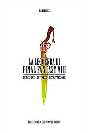 La Leggenda di Final Fantasy VIII by Rémi Lopez, Christophe Brondy