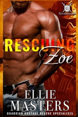 Rescuing Zoe: Ex-Military Special Forces Hostage Rescue by Ellie Masters