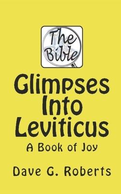 Glimpses into Leviticus: A Book of Joy by Dave G. Roberts