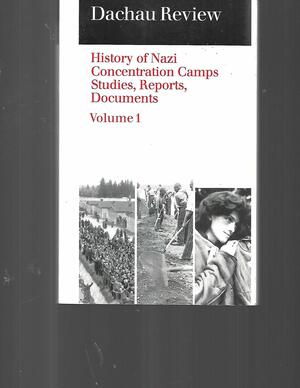 Dachau review : history of Nazi concentration camps : studies, reports, documents. Volume 1 by Barbara Distel, Wolfgang Benz
