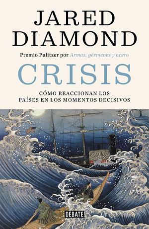 Crisis: Cómo reaccionan los países en los momentos decisivos by Jared Diamond