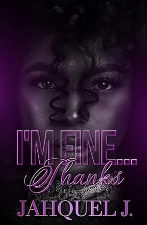 I'm Fine….Thanks by J. Jahquel