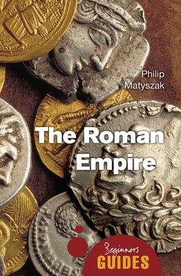 The Roman Empire by Philip Matyszak