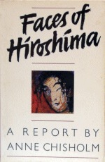 Faces Of Hiroshima: A Report by Anne Chisholm