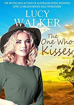 The One Who Kisses: A Heartwarming Australian Outback Romance by Lucy Walker