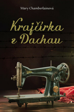 Krajčírka z Dachau by Mary Chamberlain, Róbert Hrebíček