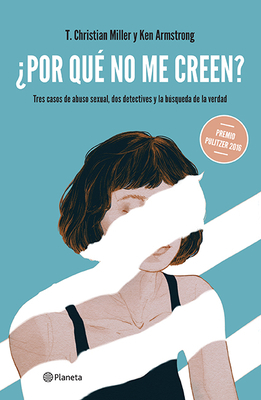 ¿por Qué No Me Creen? by T. Christian Miller, Ken Armstrong