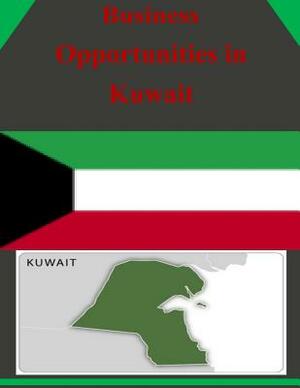 Business Opportunities in Kuwait by U. S. Department of Commerce