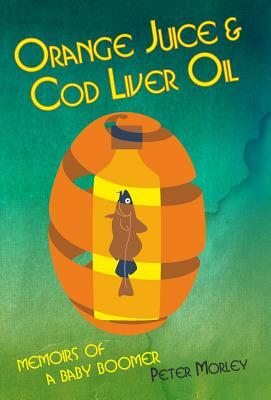 Orange Juice and Cod Liver Oil by Peter Morley