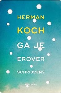 Ga je erover schrijven? by Herman Koch