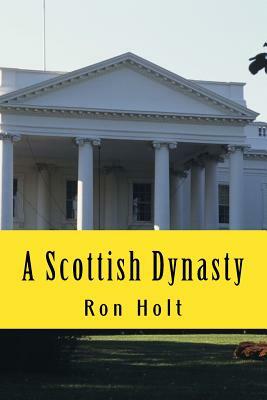 A Scottish Dynasty by Ron Holt