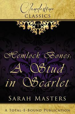 Clandestine Classics: Hemlock Bones: A Stud in Scarlet by Sarah Masters