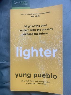 Lighter: Let Go of the Past, Connect with the Present, and Expand the Future by Yung Pueblo