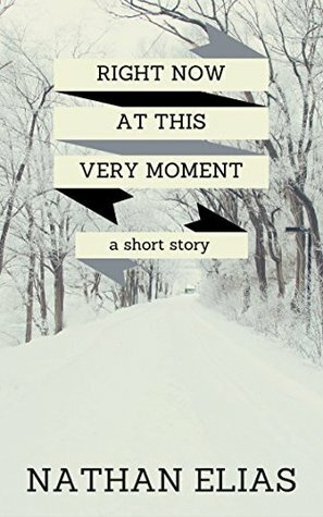 Right Now at This Very Moment by Nathan Elias