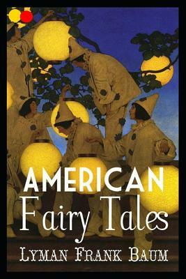 American Fairy Tales: Annotated by L. Frank Baum