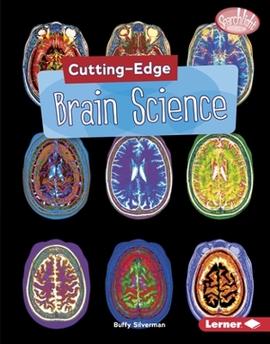 Cutting-Edge Brain Science by Buffy Silverman