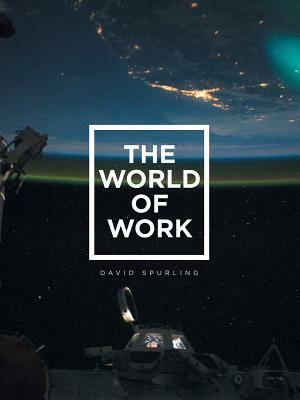 The World of Work by David Spurling