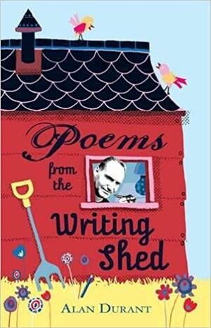 Poems from the Writing Shed by Alan Durant