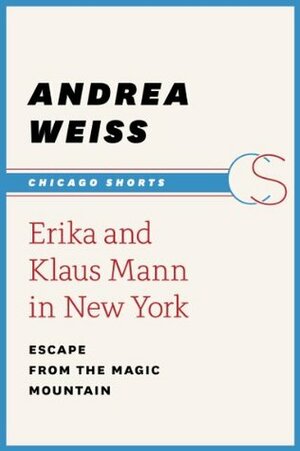 Erika and Klaus Mann in New York: Escape from the Magic Mountain (Chicago Shorts) by Andrea Weiss