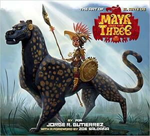 The Art of Maya and the Three by Jorge Gutierrez
