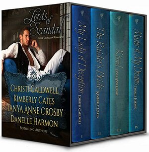 Lords of Scandal: Four Full-length Georgian Romances by Danelle Harmon, Christi Caldwell, Kimberly Cates, Tanya Anne Crosby