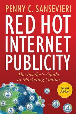 Red Hot Internet Publicity: The Insider's Guide to Marketing Online by Penny C. Sansevieri