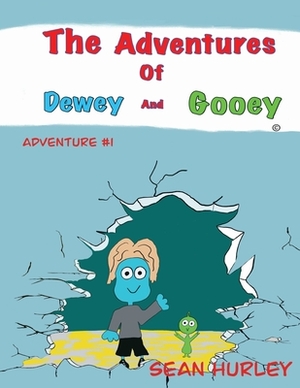 The Adventures of Dewey and Gooey by Sean Hurley