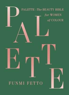 Palette: The Beauty Bible for Women of Color by Funmi Fetto