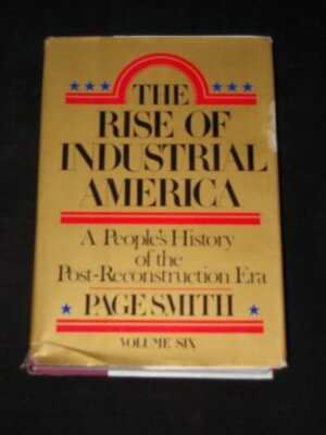 The Rise of Industrial America by Page Smith