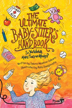 The Ultimate Babysitter's Handbook: So You Wanna Make Tons of Money by Debra Mostow Zakarin