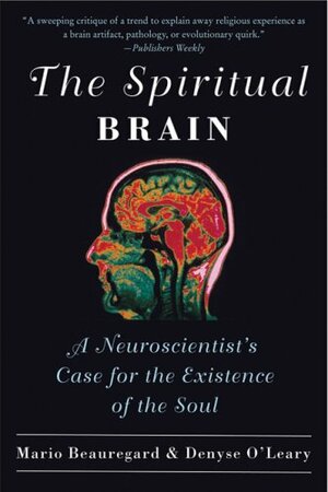 The Spiritual Brain by Denyse O'Leary, Mario Beauregard