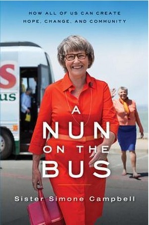 A Nun on the Bus: How All of Us Can Create Hope, Change, and Community by Simone Campbell