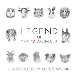 LEGEND of THE 12 ANIMALS: LEGEND of THE 12 ANIMALS by Peter Wong