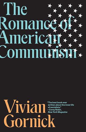 The Romance of American Communism by Vivian Gornick