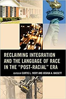 Reclaiming Integration and the Language of Race in the Post-Racial Era by Lucie Kalousova, Robert A. Sedler, John Powell, Eddie S. Glaude Jr., Howard Winant, Curtis L. Ivery, Joshua A. Bassett, Maria Krysan, Reynolds Farley, Erica Frankenberg, Gary Orfield, Andrew Grant Thomas