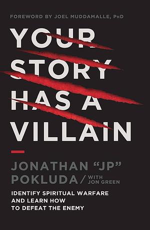 Your Story Has a Villain: Identify Spiritual Warfare and Learn How to Defeat the Enemy by Jonathan (JP) Pokluda, Jonathan (JP) Pokluda