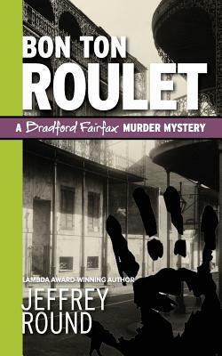 Bon Ton Roulet: A Bradford Fairfax Murder Mystery by Jeffrey Round