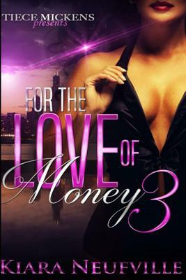 For The Love Of Money 3 by Kiara Neufville