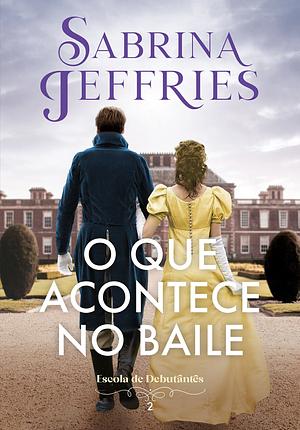 O que acontece no baile by Sabrina Jeffries