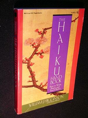 The Haiku Handbook: How to Write, Share, and Teach Haiku by William J. Higginson, Penny Harter