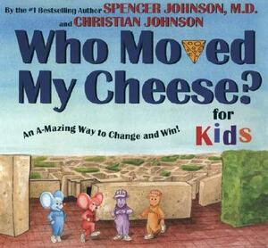 Who Moved My Cheese? for Kids: An A-Mazing Way to Change and Win! by Spencer Johnson