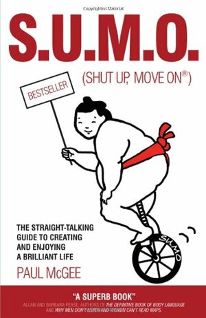 S.U.M.O. (Shut Up, Move On): The Straight-Talking Guide to Creating and Enjoying a Brilliant Life by Paul McGee