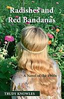 Radishes and Red Bandanas: A Novel of The 1960s by Trudy Knowles