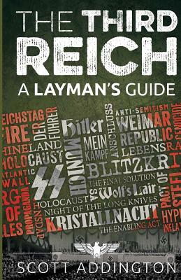 The Third Reich: A Layman's Guide by Scott Addington