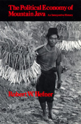 The Political Economy of Mountain Java: An Interpretive History by Robert W. Hefner