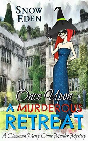 Once Upon A Murderous Retreat: A Cinnamon Mercy Claus Murder Mystery by Snow Eden
