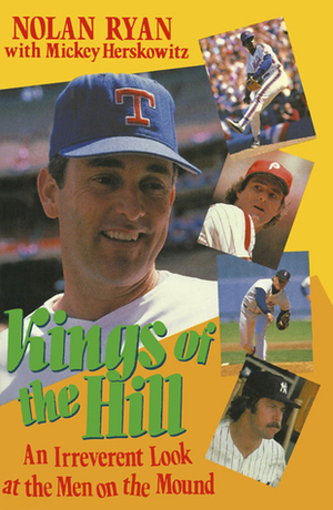 Kings of the Hill: The Irreverent Look at the Men on the Mound by Nolan Ryan