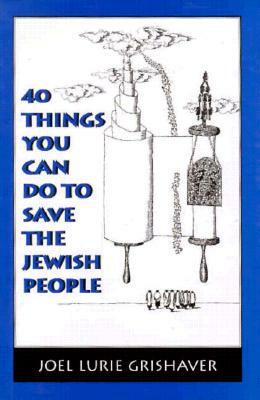 40 Things You Can Do to Save the Jewish People by Joel Lurie Grishaver