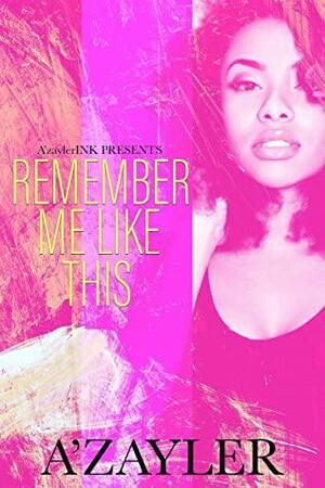 Remember Me Like This by A'zayler