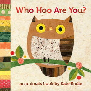 Who Hoo Are You?: An Animals Book by Kate Endle by Kate Endle